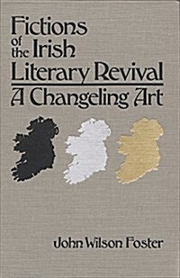 Fictions of the Irish Literary Revival: A Changeling Art (Hardcover)