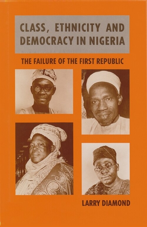 Class, Ethnicity, and Democracy in Nigeria: The Failure of the First Republic (Hardcover)