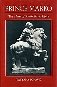 Prince Marko: The Hero of South Slavic Epics (Hardcover)