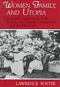 Women, Family, and Utopia: Communal Experiments of the Shakers, the Oneida Community, and the Mormons (Paperback)