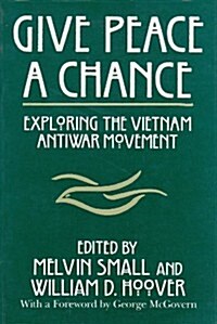 Give Peace a Chance: Exploring the Vietnam Antiwar Movement (Paperback)