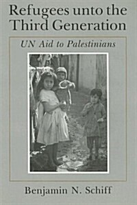 Refugees Unto the Third Generation: Un Aid to Palestinians (Hardcover)