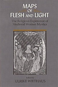 Maps of Flesh and Light: The Religious Experience of Medieval Women Mystics (Paperback)