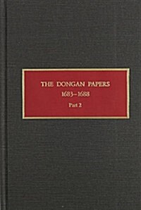 The Dongan Papers, 1683-1688, Part II: Files of the Provincial Secretary of New York During the Administration of Governor Thomas Dongan (Hardcover)