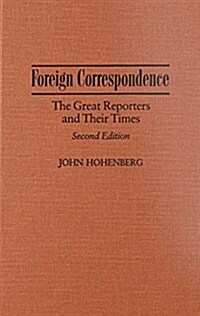Foreign Correspondence: The Great Reporters and Their Times, Second Edition (Hardcover, 2, Revised)