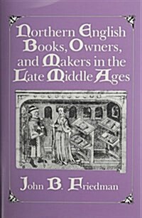 Northern English Books, Owners and Makers in the Late Middle Ages (Hardcover)
