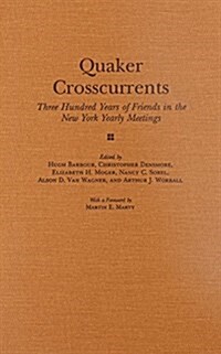 Quaker Crosscurrents: Three Hundred Years of Friends in the New York Yearly Meetings (Hardcover)