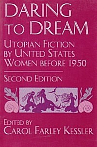 Daring to Dream: Utopian Fiction by United States Women Before 1950, Second Edition (Paperback, 2, Revised)