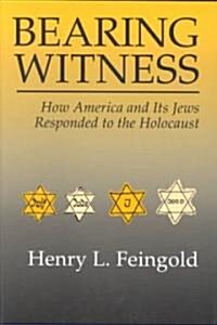 Bearing Witness: How America and Its Jews Responded to the Holocaust (Paperback)