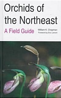 Orchids of the Northeast: A Field Guide (Hardcover)
