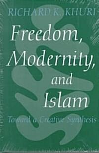 Freedom, Modernity, and Islam: Toward a Creative Synthesis (Hardcover)
