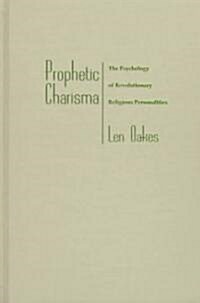 Prophetic Charisma: The Psychology of Revolutionary Religious Personalities (Hardcover)