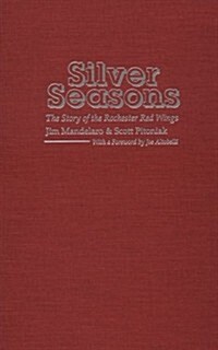 Silver Seasons: The Story of the Rochester Red Wings (Hardcover)