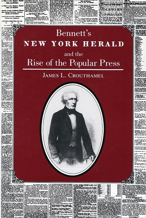 Bennetts New York Herald and the Rise of the Popular Press (Paperback)