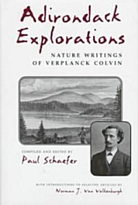 Adirondack Explorations: Nature Writings of Verplanck Colvin (Hardcover, New)