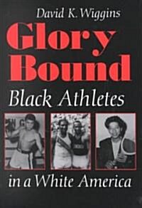 Glory Bound: Black Athletes in a White America (Paperback)