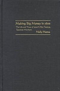 Making Big Money in 1600: The Life and Times of Ismail Abu Taqiyya, Egyptian Merchant (Hardcover)