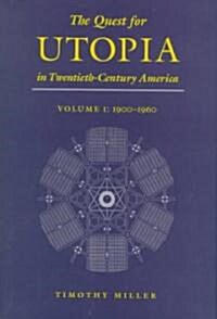 The Quest for Utopia in Twentieth-Century America: Volume I: 1900-1960 (Hardcover)