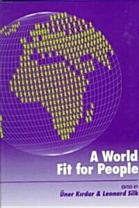 A World Fit for People: Thinkers from Many Countries Address the Political, Economic, and Social Problems of Our Time (Hardcover)