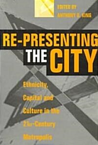 Re-Presenting the City: Ethnicity, Capital and Culture in the Twenty-First Century Metropolis (Paperback)