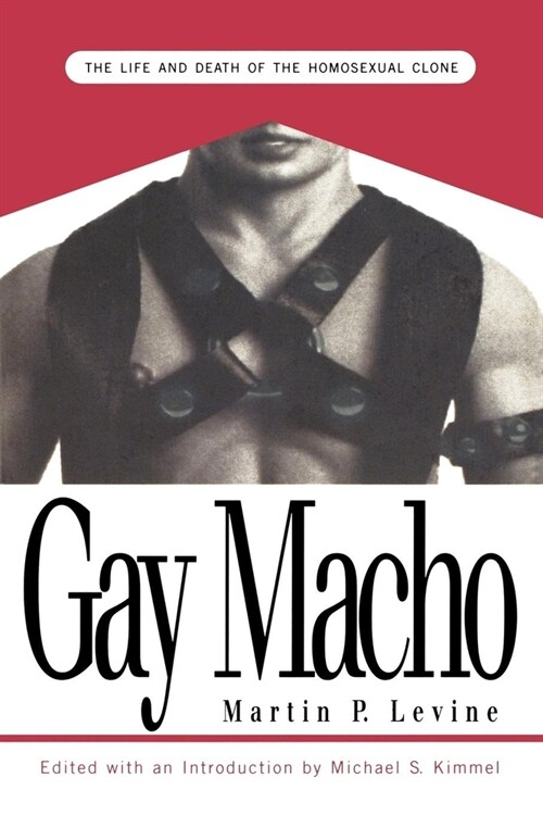 Gay Macho: The Life and Death of the Homosexual Clone (Paperback)