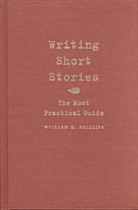 Writing Short Stories: The Most Practical Guide (Hardcover)