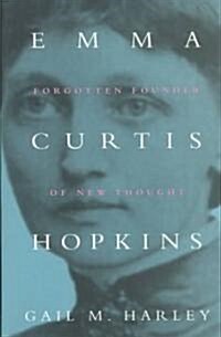 Emma Curtis Hopkins: Forgotten Founder of New Thought (Hardcover)