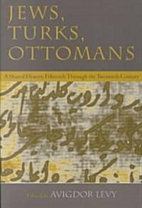Jews, Turks, and Ottomans: A Shared History, Fifteenth Through the Twentieth Century (Paperback)