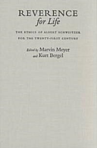 Reverence for Life: The Ethics of Albert Schweitzer for the Twenty-First Century (Hardcover)