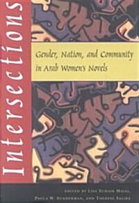 Intersections: Gender, Nation, and Community in Arab Womens Novels (Paperback)