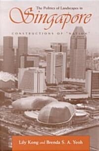 The Politics of Landscapes in Singapore: Constructions of Nation (Paperback)