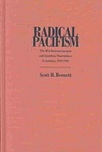 Radical Pacifism: The War Resisters League and Gandhian Nonviolence in America, 1915-1963 (Hardcover)