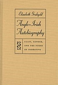 Anglo-Irish Autobiography: Class, Gender, and the Forms of Narrative (Hardcover)