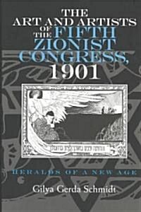 The Art and Artists of the Fifth Zionist Congress, 1901: Heralds of a New Age (Hardcover)