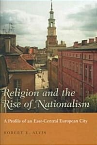 Religion and the Rise of Nationalism: A Profile of an East-Central European City (Hardcover)