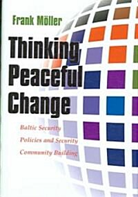 Thinking Peaceful Change: Baltic Security Policies and Security Community Building (Hardcover)