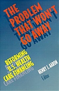 The Problem That Wont Go Away: Reforming U.S. Health Care Financing (Paperback)