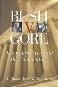 Bush V. Gore: The Court Cases and the Commentary (Paperback)
