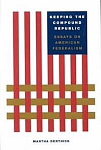 Keeping the Compound Republic: Essays on American Federalism (Paperback)