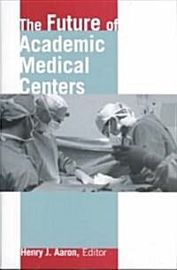 The Future of Academic Medical Centers (Hardcover)