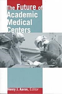 The Future of Academic Medical Centers (Paperback)