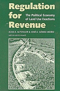 Regulation for Revenue: The Political Economy of Land Use Exactions (Paperback)