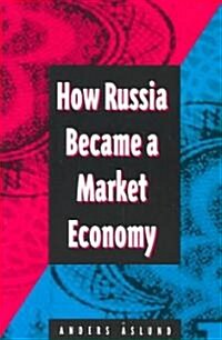 How Russia Became a Market Economy (Paperback)