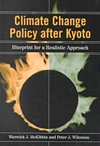 Climate Change Policy After Kyoto: Blueprint for a Realistic Approach (Paperback)