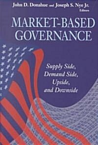 Market-Based Governance: Supply Side, Demand Side, Upside, and Downside (Paperback)