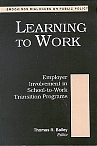 Learning to Work: Employer Involvement in School-To-Work Transition Programs (Paperback)