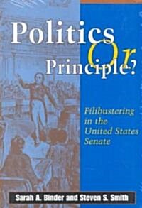 Politics or Principle?: Filibustering in the United States Senate (Paperback)