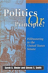Politics or Principle?: Filibustering in the United States Senate (Hardcover)