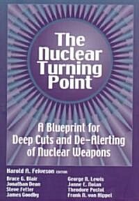 The Nuclear Turning Point: A Blueprint for Deep Cuts and de-Alerting of Nuclear Weapons (Hardcover)