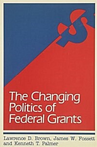 The Changing Politics of Federal Grants (Paperback)